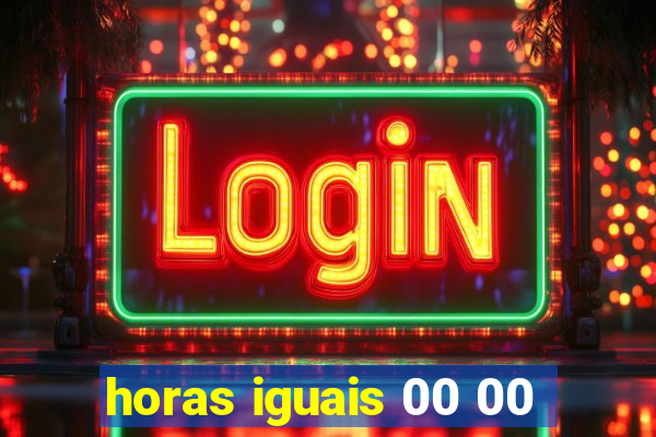 horas iguais 00 00